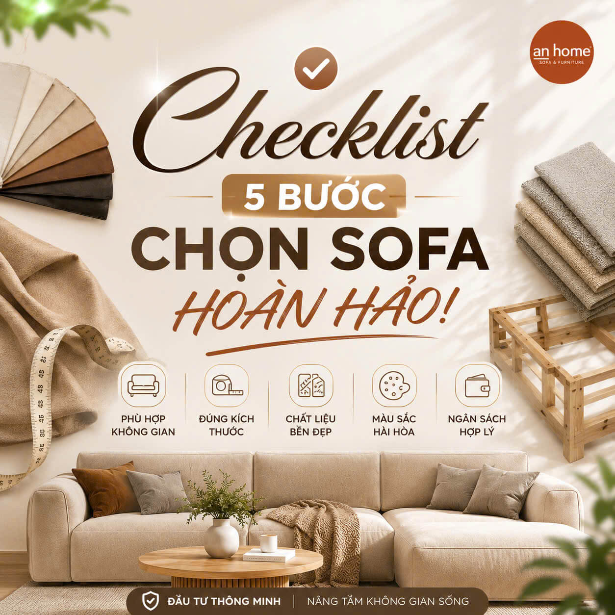 Bỏ túi ngay checklist 5 bước chọn mua sofa phòng khách hoàn hảo từ An Home. Hướng dẫn cách chọn kích thước, độ cao, chất liệu da/vải, màu sắc hợp phong thủy.